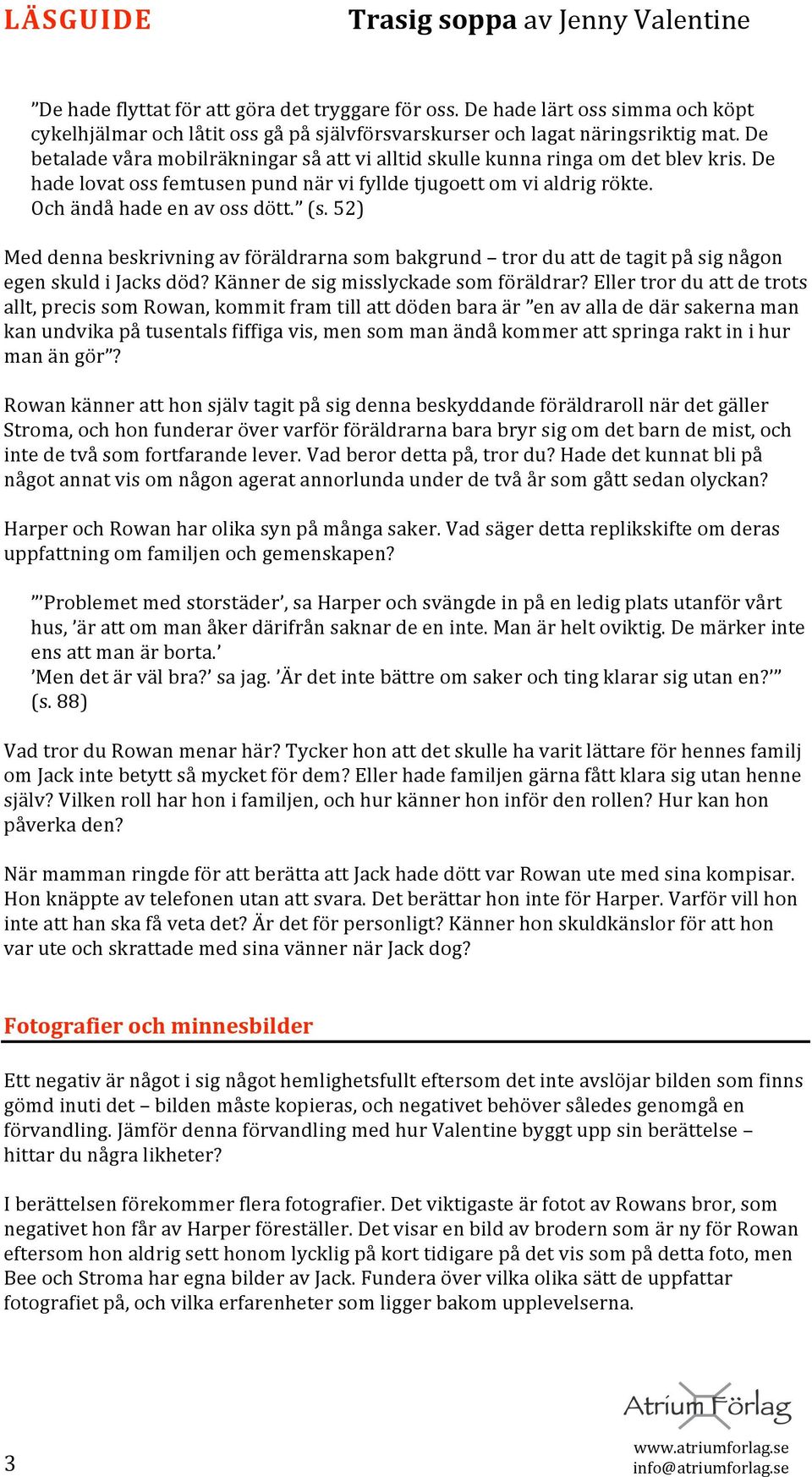 52) Meddennabeskrivningavföräldrarnasombakgrund trorduattdetagitpåsignågon egenskuldijacksdöd?kännerdesigmisslyckadesomföräldrar?