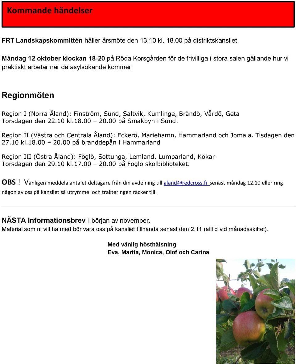 Regionmöten Region I (Norra Åland): Finström, Sund, Saltvik, Kumlinge, Brändö, Vårdö, Geta Torsdagen den 22.10 kl.18.00 20.00 på Smakbyn i Sund.