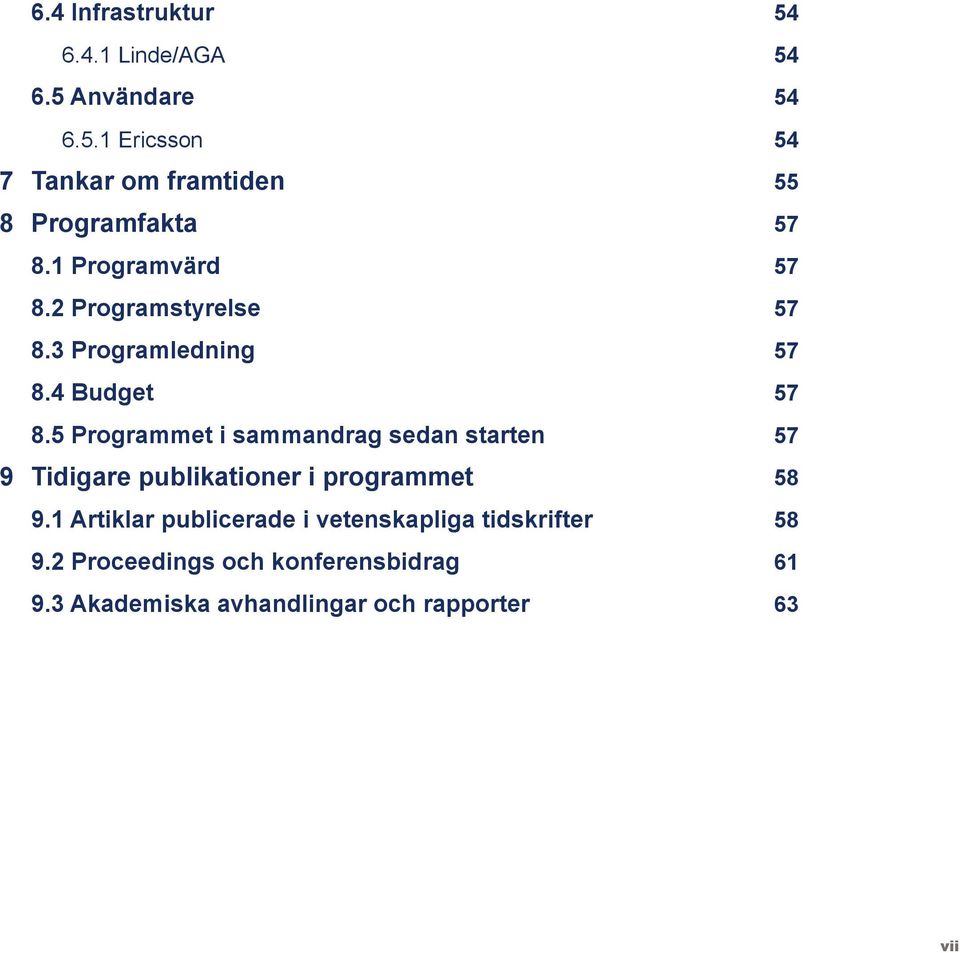 5 Programmet i sammandrag sedan starten 57 9 Tidigare publikationer i programmet 58 9.