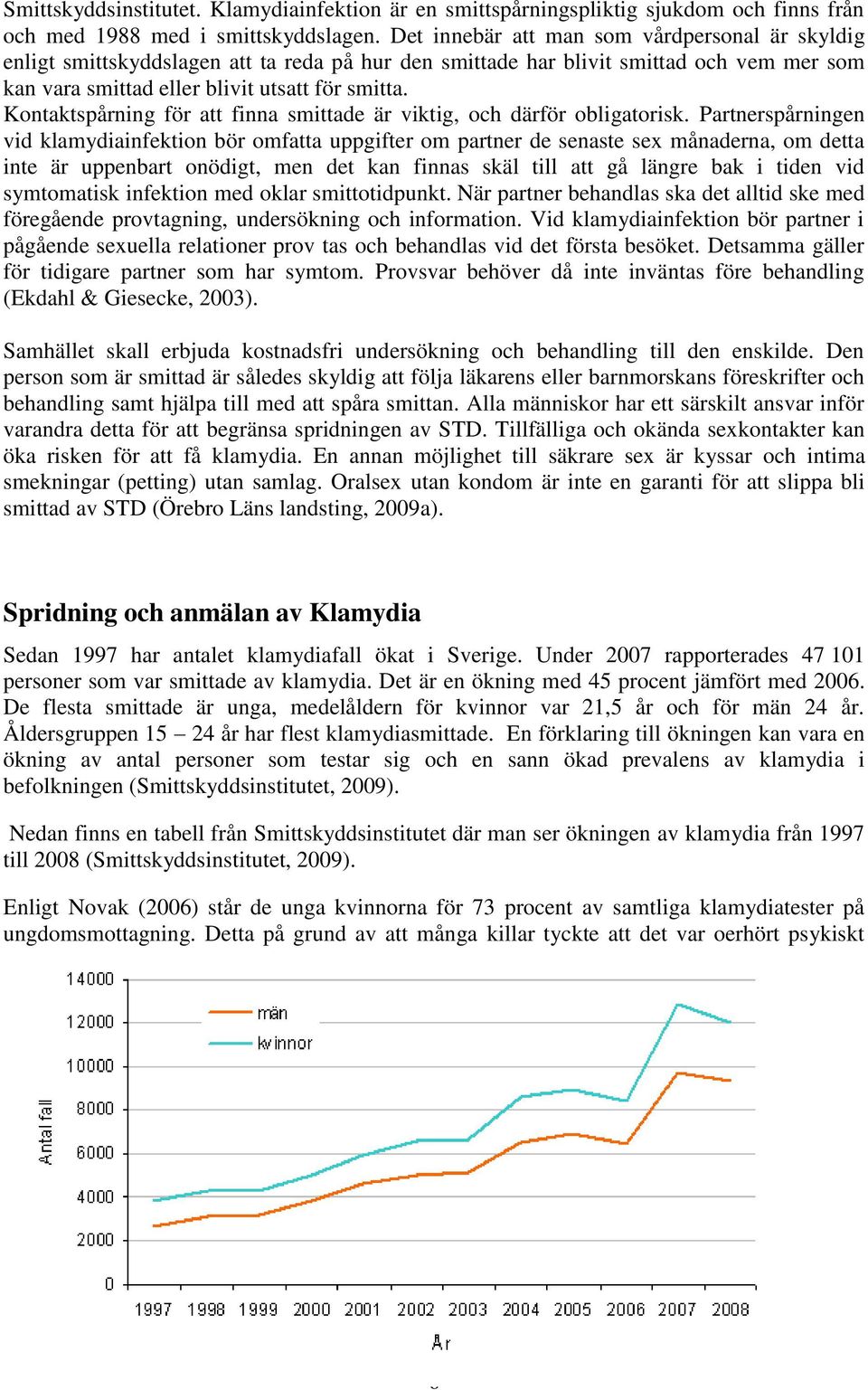 Kontaktspårning för att finna smittade är viktig, och därför obligatorisk.