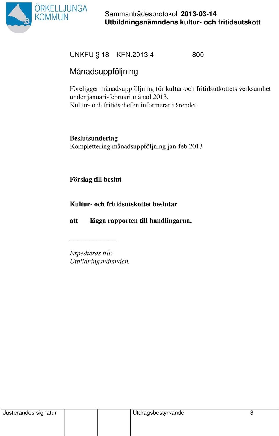 verksamhet under januari-februari månad 2013. Kultur- och fritidschefen informerar i ärendet.