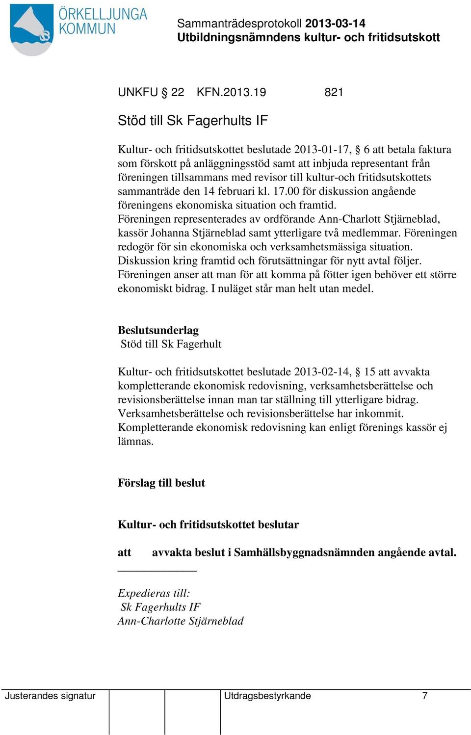 revisor till kultur-och fritidsutskottets sammanträde den 14 februari kl. 17.00 för diskussion angående föreningens ekonomiska situation och framtid.