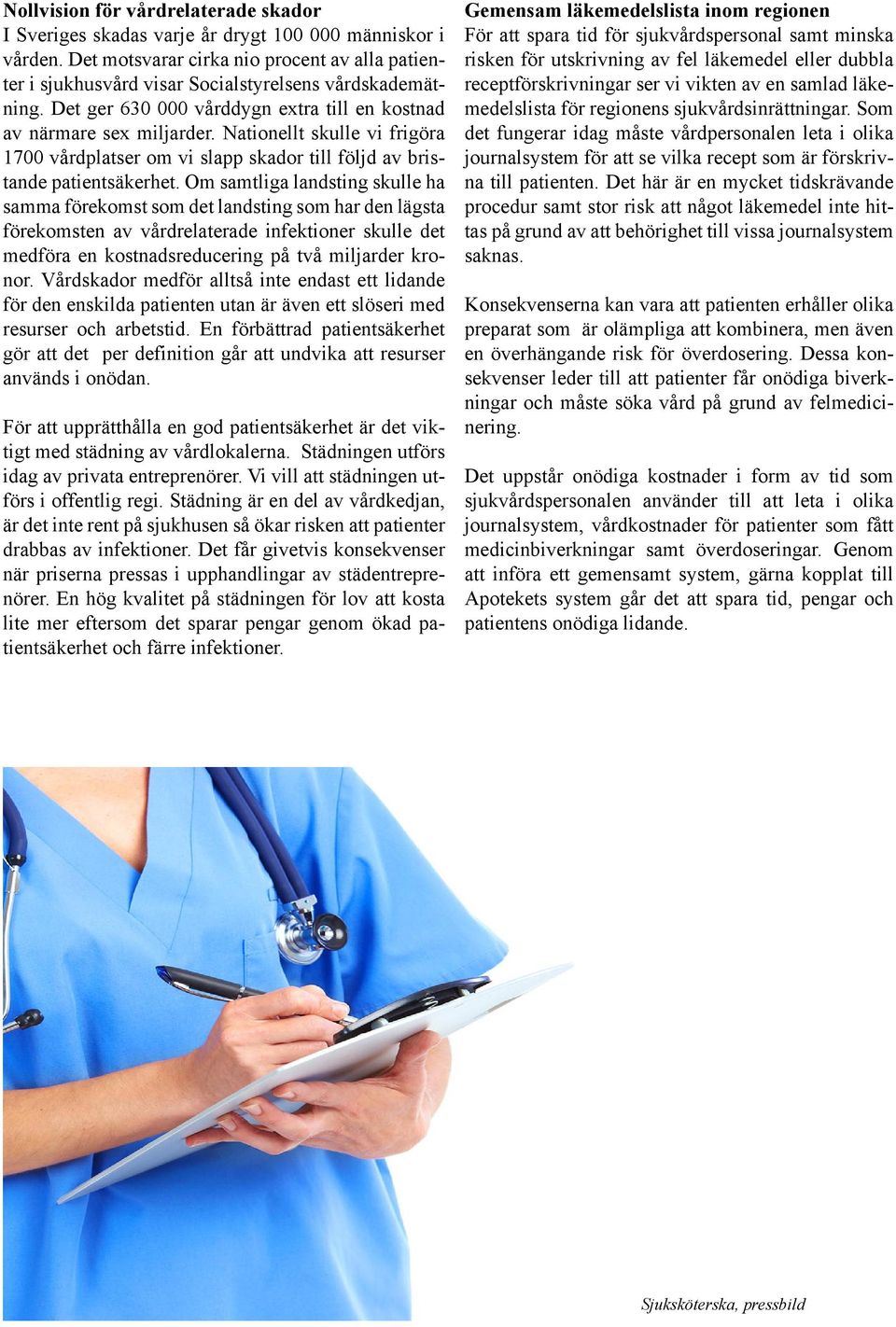 Nationellt skulle vi frigöra 1700 vårdplatser om vi slapp skador till följd av bristande patientsäkerhet.