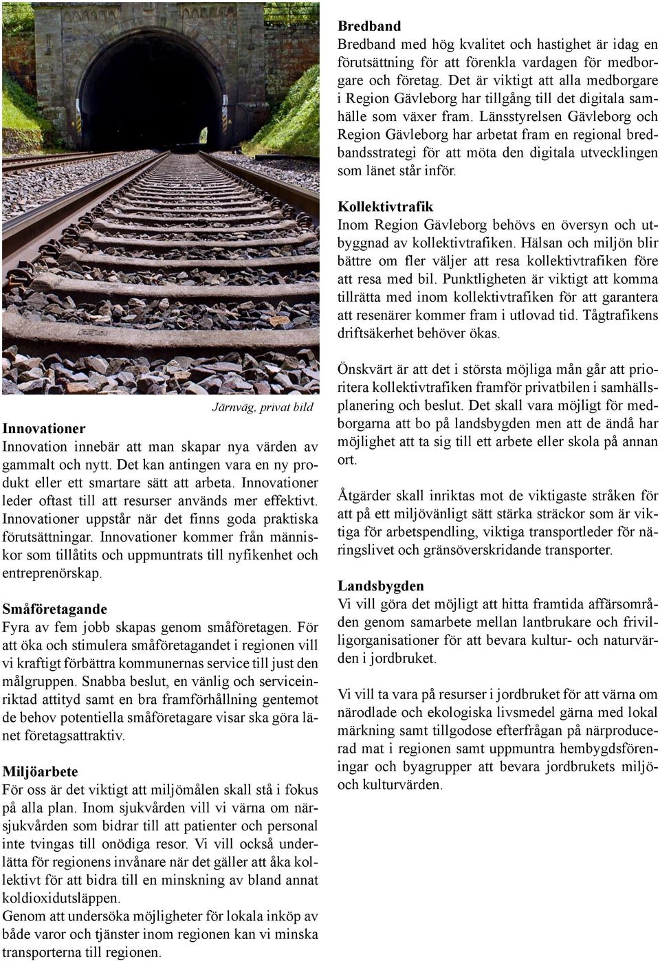 Länsstyrelsen Gävleborg och Region Gävleborg har arbetat fram en regional bredbandsstrategi för att möta den digitala utvecklingen som länet står inför.