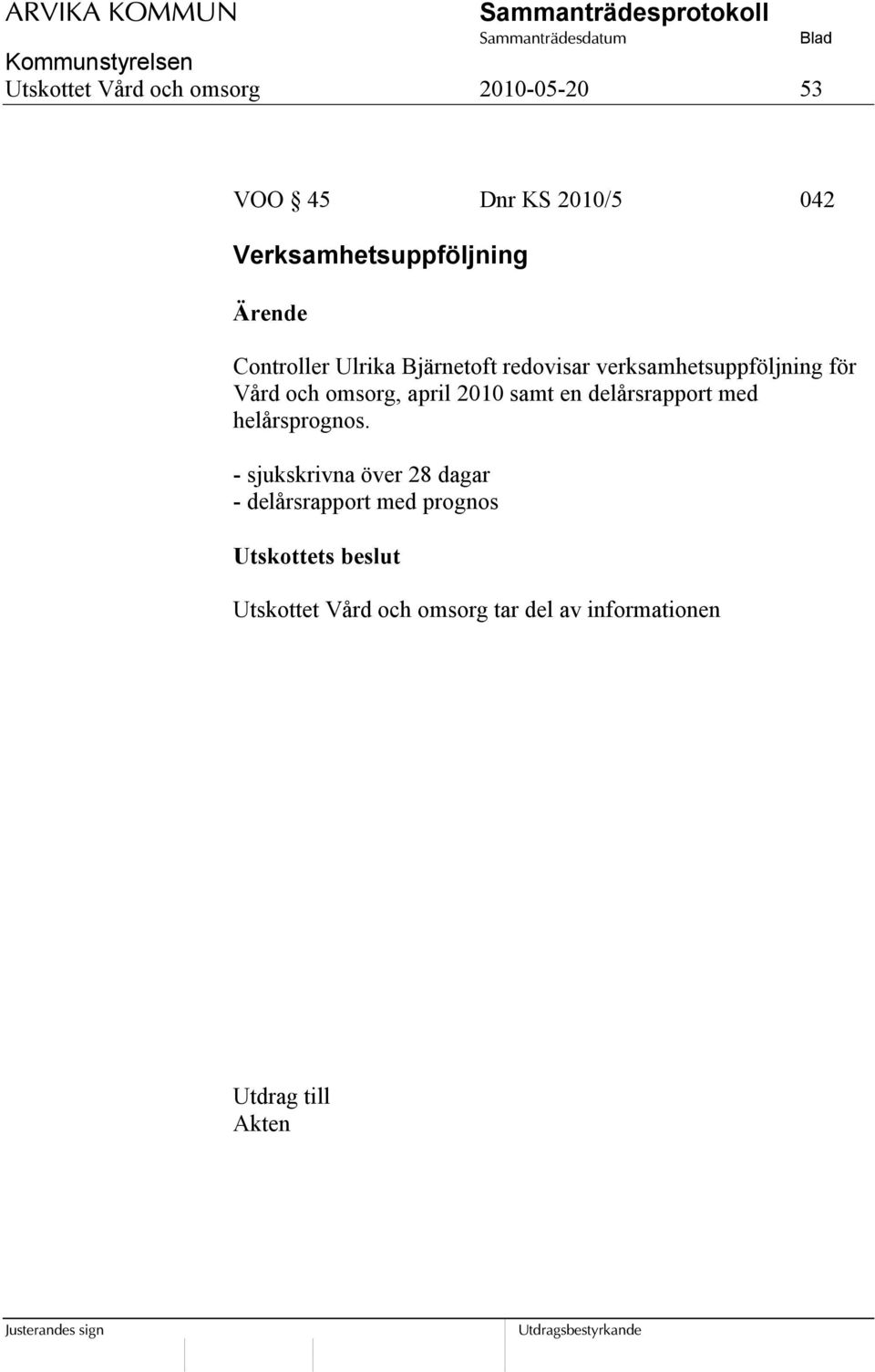 2010 samt en delårsrapport med helårsprognos.