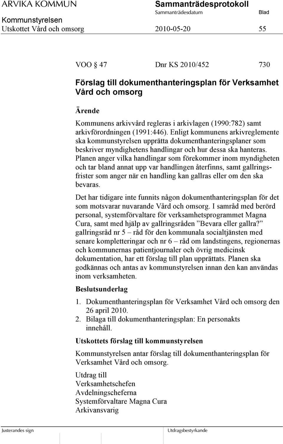 Planen anger vilka handlingar som förekommer inom myndigheten och tar bland annat upp var handlingen återfinns, samt gallringsfrister som anger när en handling kan gallras eller om den ska bevaras.