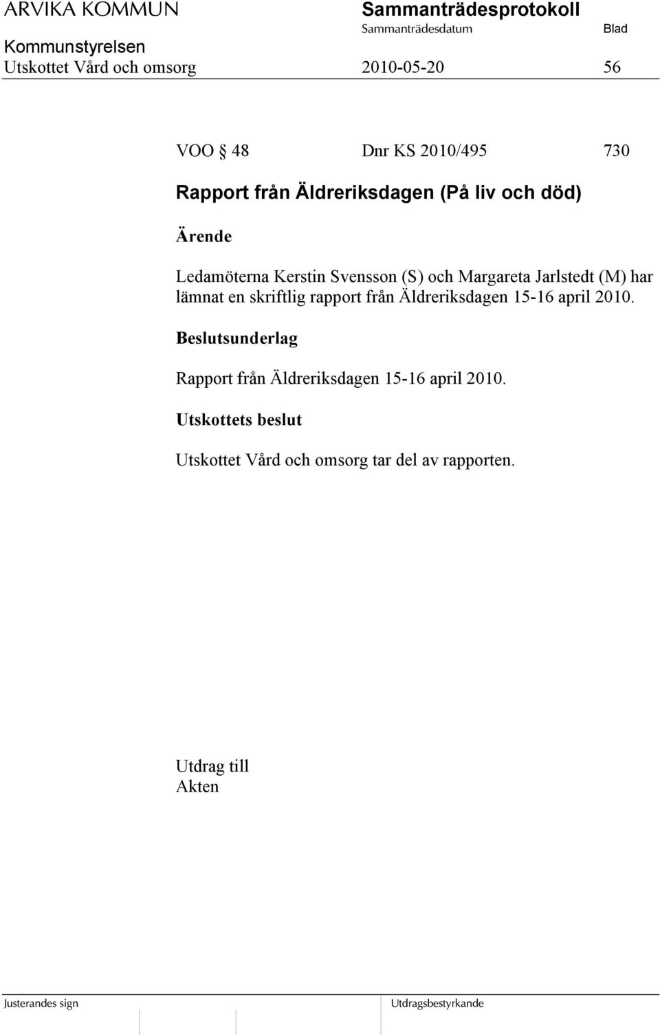 har lämnat en skriftlig rapport från Äldreriksdagen 15-16 april 2010.