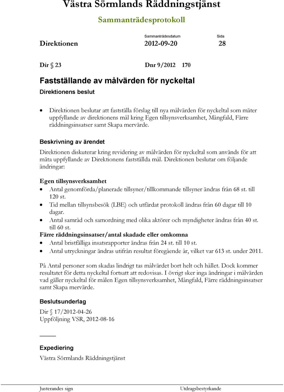 Direktionen diskuterar kring revidering av målvärden för nyckeltal som används för att mäta uppfyllande av Direktionens fastställda mål.