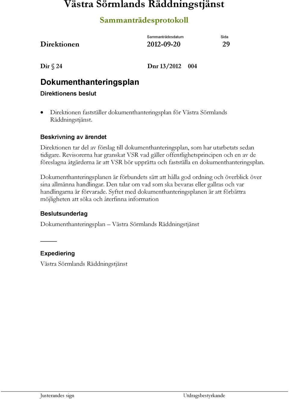 Revisorerna har granskat VSR vad gäller offentlighetsprincipen och en av de föreslagna åtgärderna är att VSR bör upprätta och fastställa en dokumenthanteringsplan.