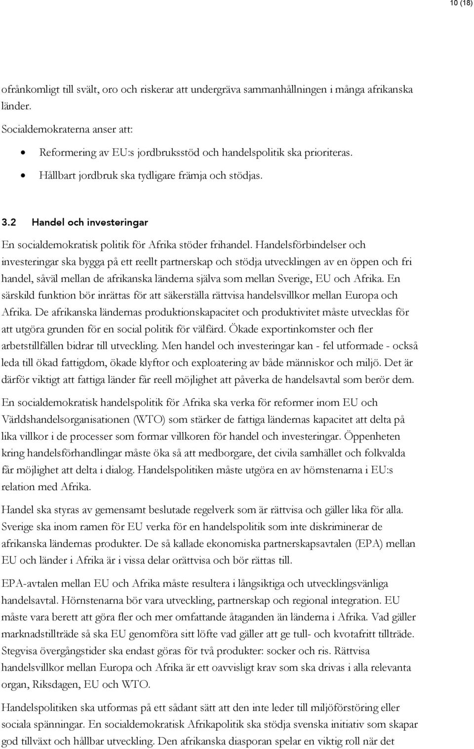 Handelsförbindelser och investeringar ska bygga på ett reellt partnerskap och stödja utvecklingen av en öppen och fri handel, såväl mellan de afrikanska länderna själva som mellan Sverige, EU och