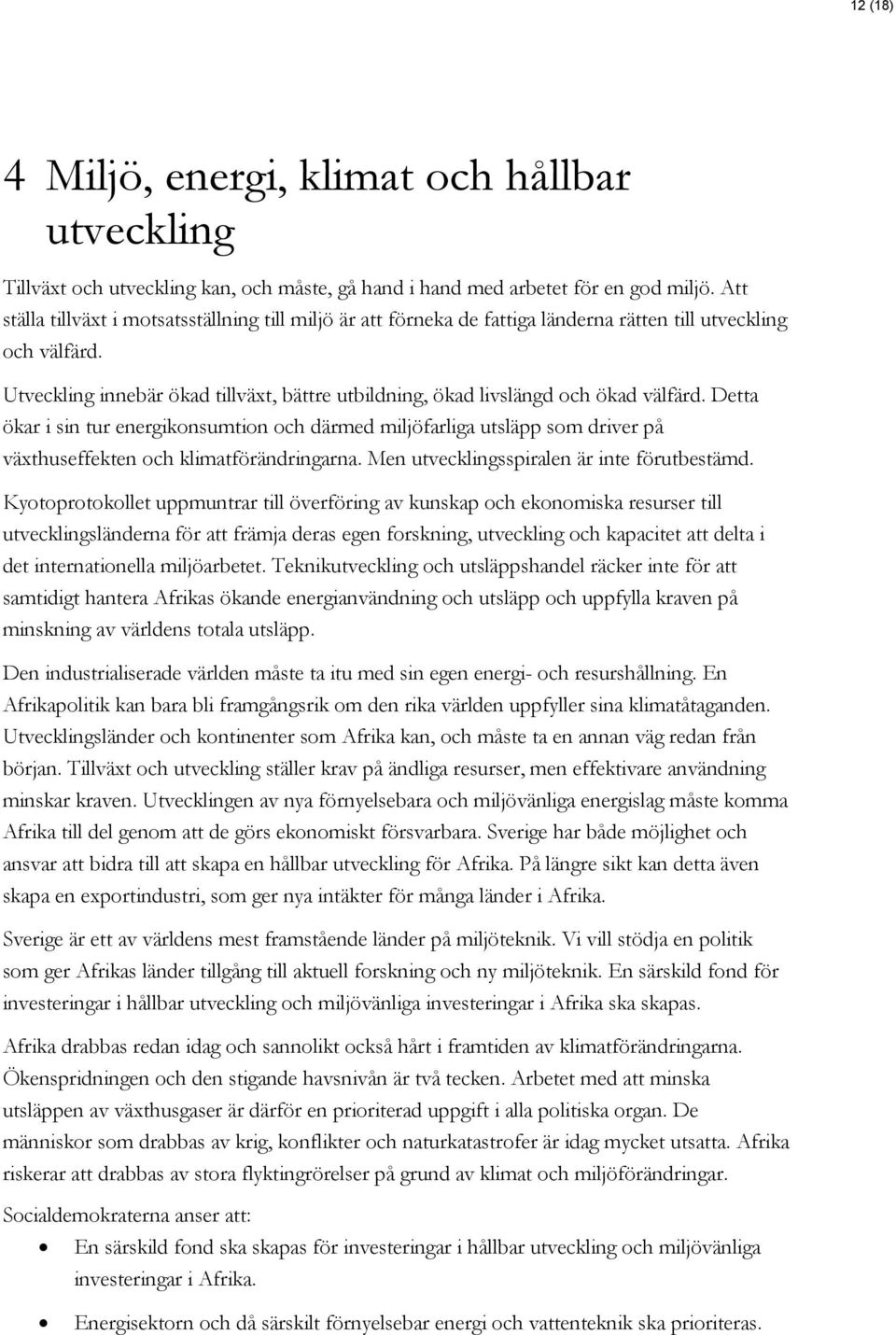 Utveckling innebär ökad tillväxt, bättre utbildning, ökad livslängd och ökad välfärd.