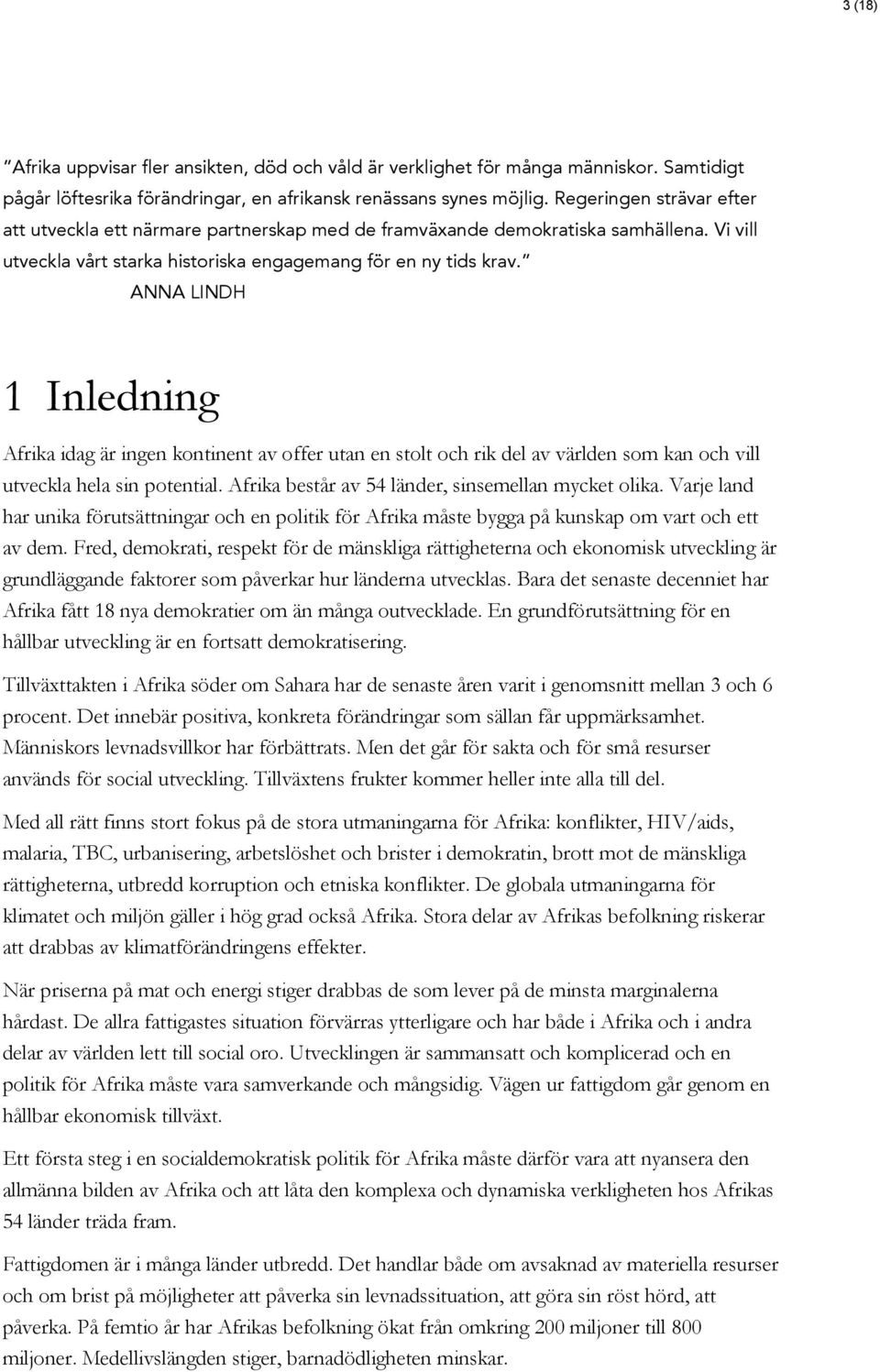 ANNA LINDH 1 Inledning Afrika idag är ingen kontinent av offer utan en stolt och rik del av världen som kan och vill utveckla hela sin potential. Afrika består av 54 länder, sinsemellan mycket olika.