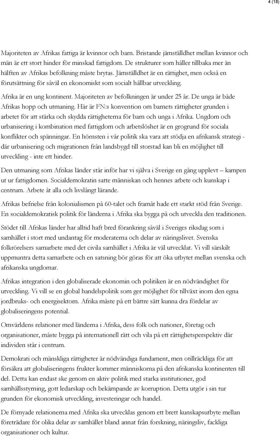 Afrika är en ung kontinent. Majoriteten av befolkningen är under 25 år. De unga är både Afrikas hopp och utmaning.