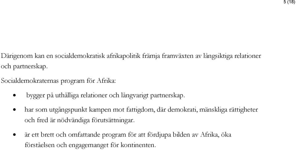 har som utgångspunkt kampen mot fattigdom, där demokrati, mänskliga rättigheter och fred är nödvändiga