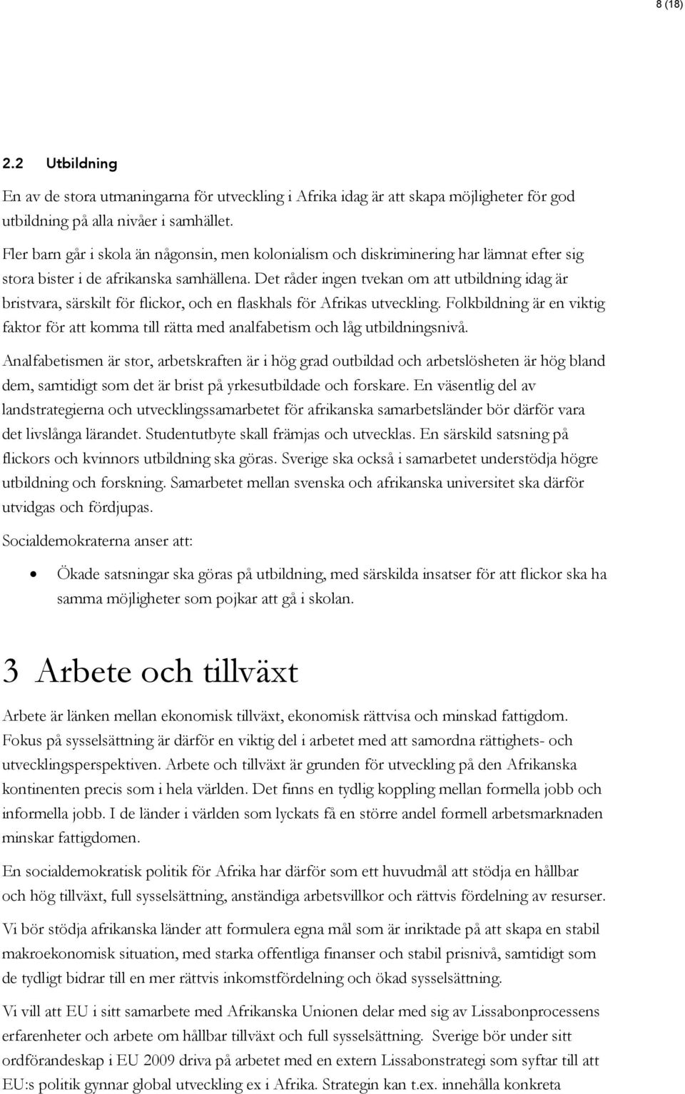 Det råder ingen tvekan om att utbildning idag är bristvara, särskilt för flickor, och en flaskhals för Afrikas utveckling.