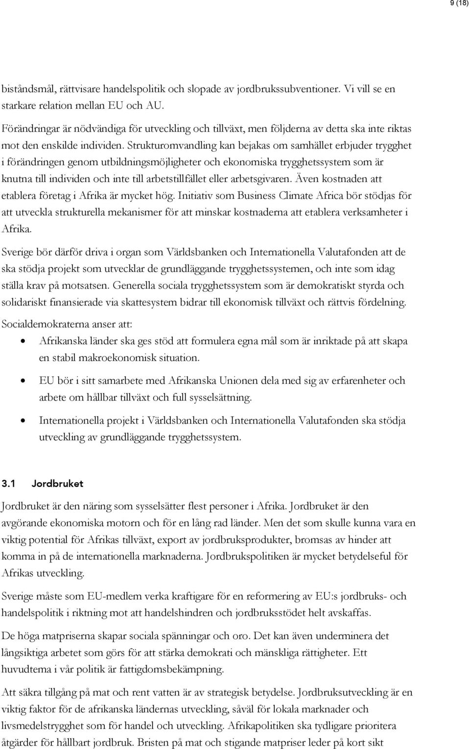 Strukturomvandling kan bejakas om samhället erbjuder trygghet i förändringen genom utbildningsmöjligheter och ekonomiska trygghetssystem som är knutna till individen och inte till arbetstillfället