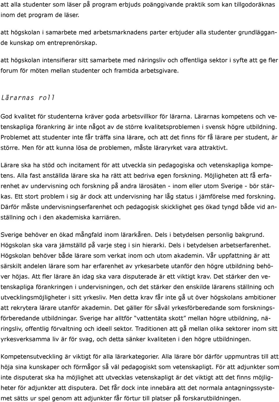 att högskolan intensifierar sitt samarbete med näringsliv och offentliga sektor i syfte att ge fler forum för möten mellan studenter och framtida arbetsgivare.