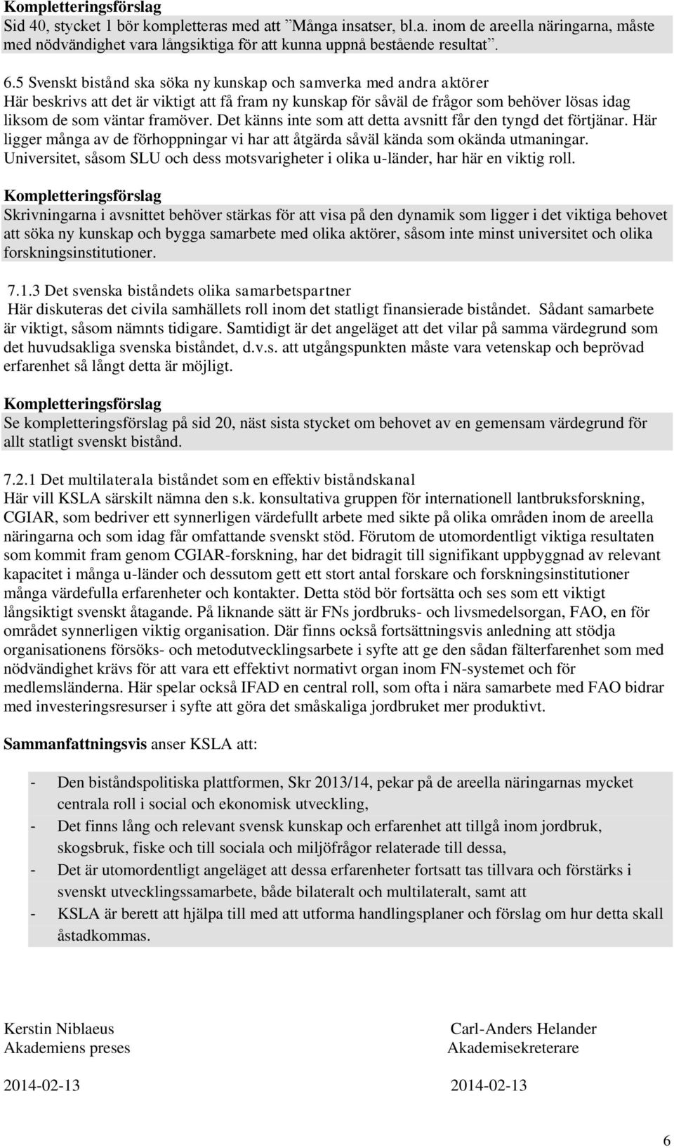 Det känns inte som att detta avsnitt får den tyngd det förtjänar. Här ligger många av de förhoppningar vi har att åtgärda såväl kända som okända utmaningar.