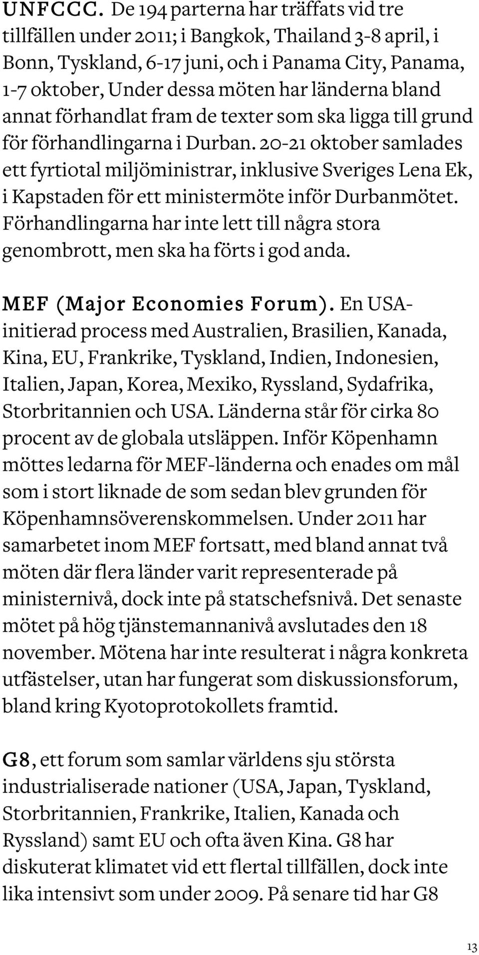 annat förhandlat fram de texter som ska ligga till grund för förhandlingarna i Durban.