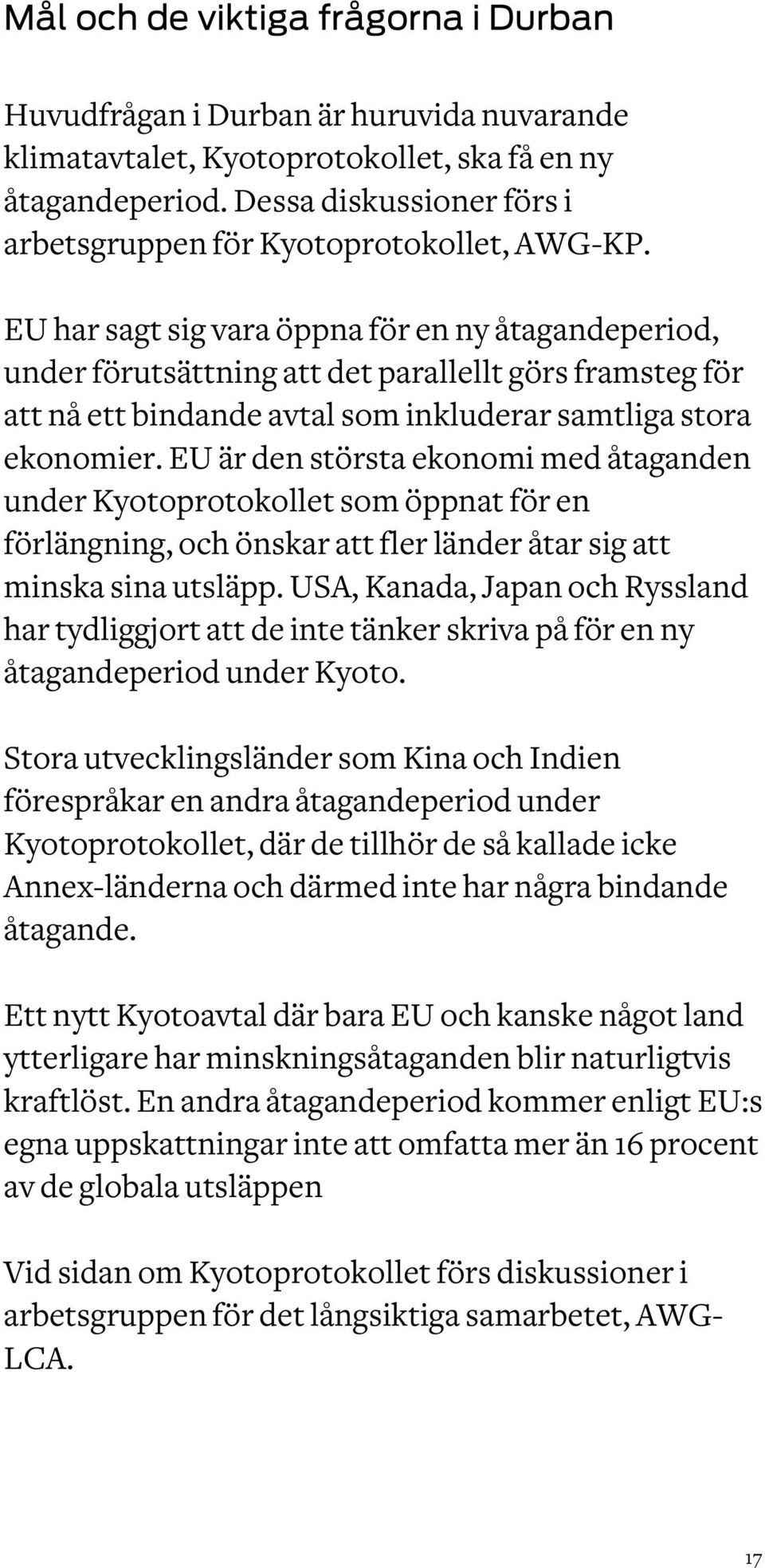 EU har sagt sig vara öppna för en ny åtagandeperiod, under förutsättning att det parallellt görs framsteg för att nå ett bindande avtal som inkluderar samtliga stora ekonomier.