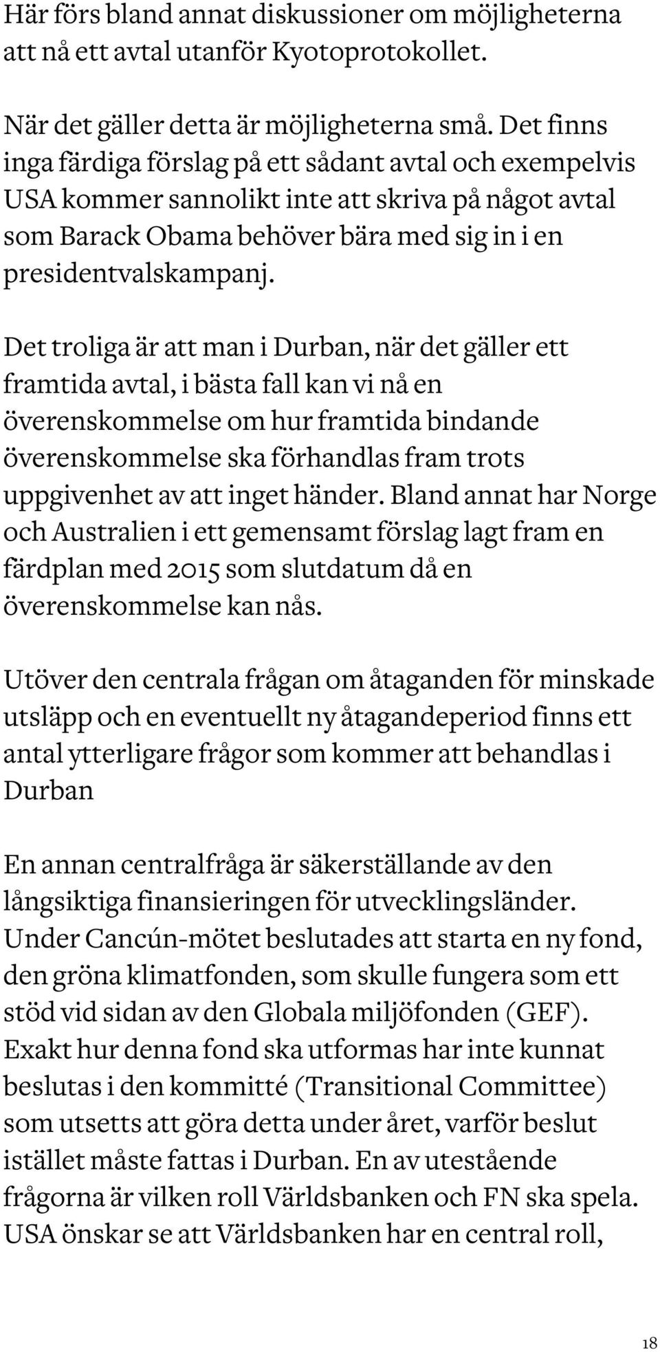 Det troliga är att man i Durban, när det gäller ett framtida avtal, i bästa fall kan vi nå en överenskommelse om hur framtida bindande överenskommelse ska förhandlas fram trots uppgivenhet av att