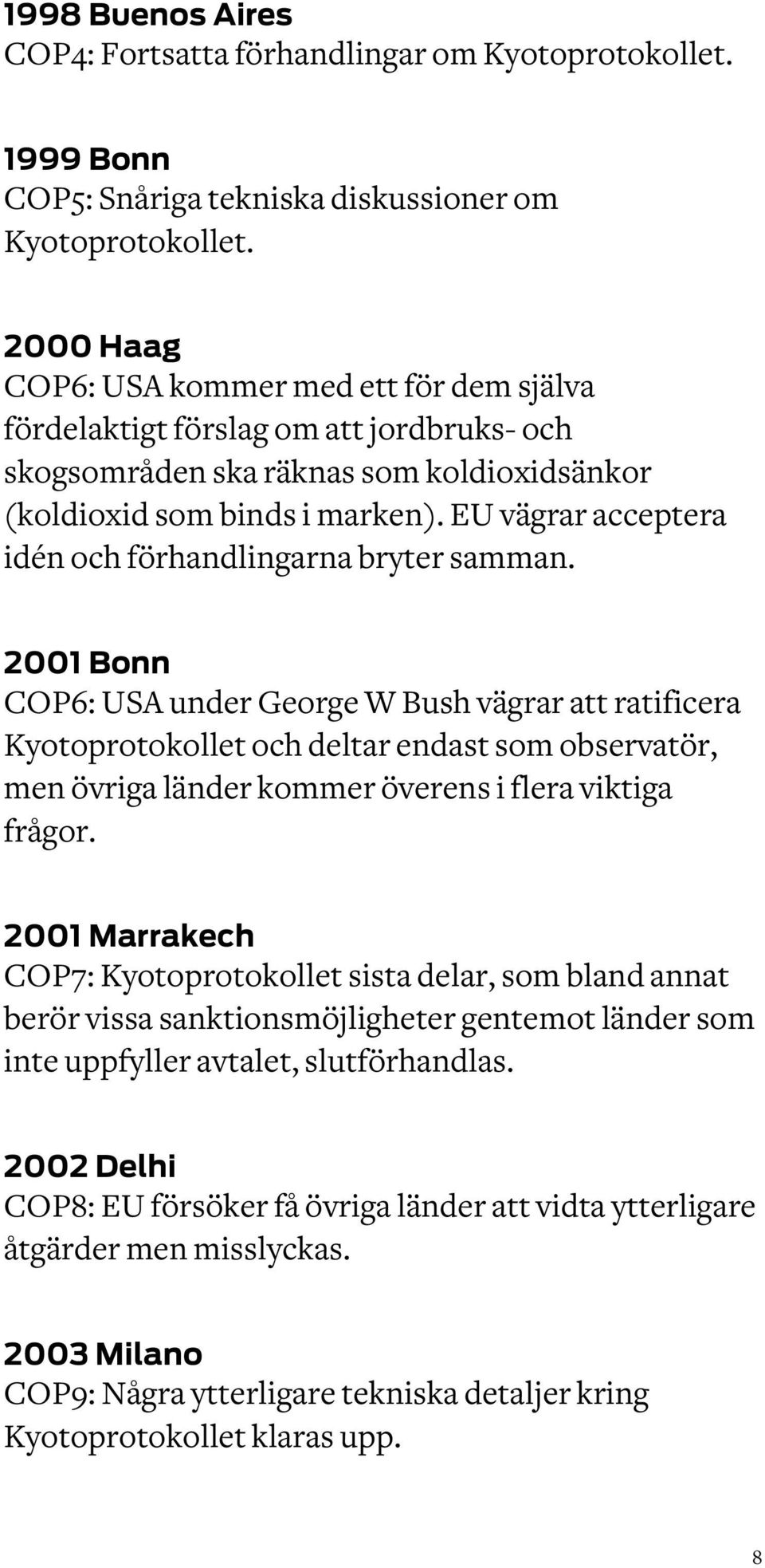 EU vägrar acceptera idén och förhandlingarna bryter samman.
