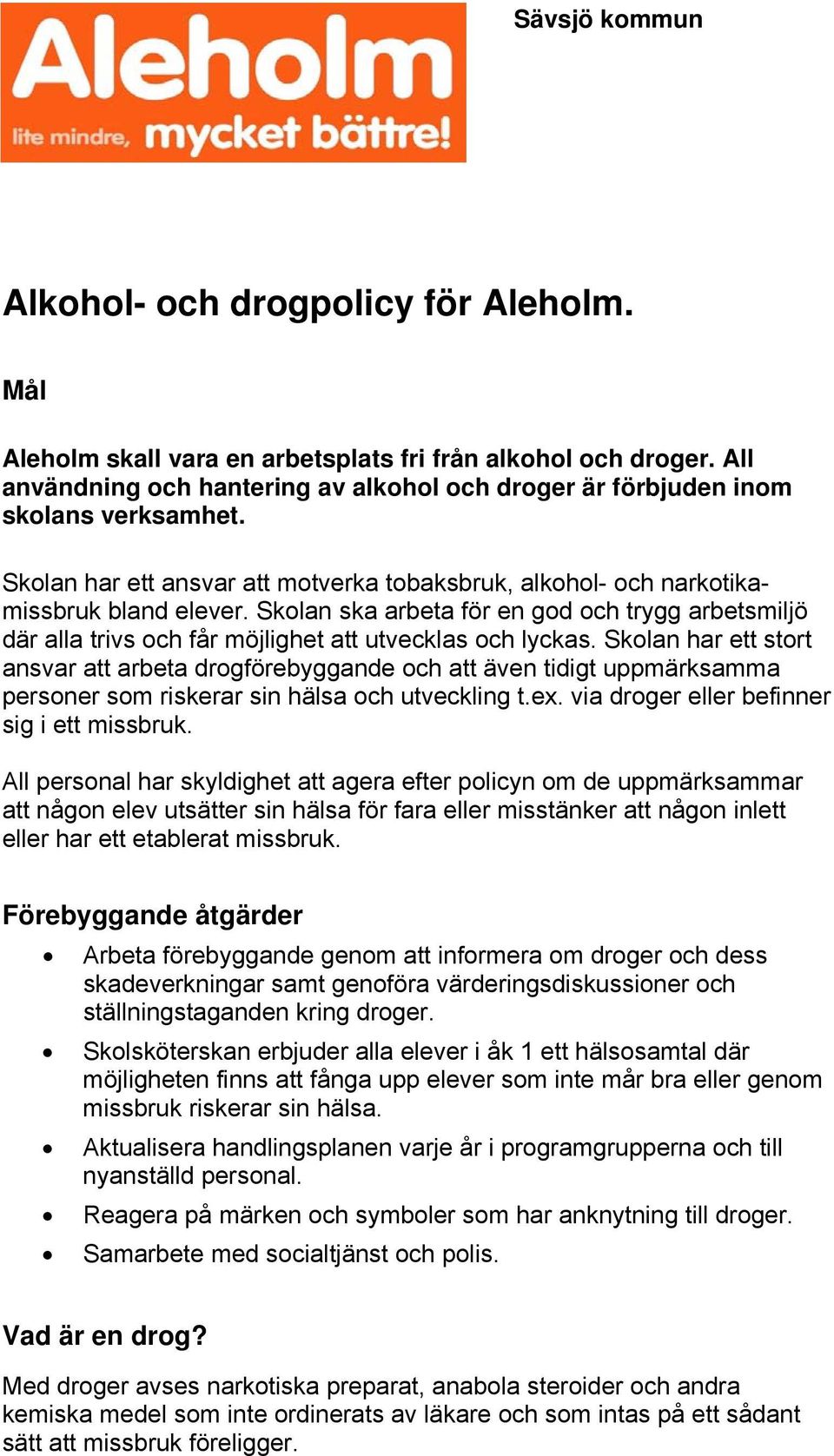 Skolan ska arbeta för en god och trygg arbetsmiljö där alla trivs och får möjlighet att utvecklas och lyckas.