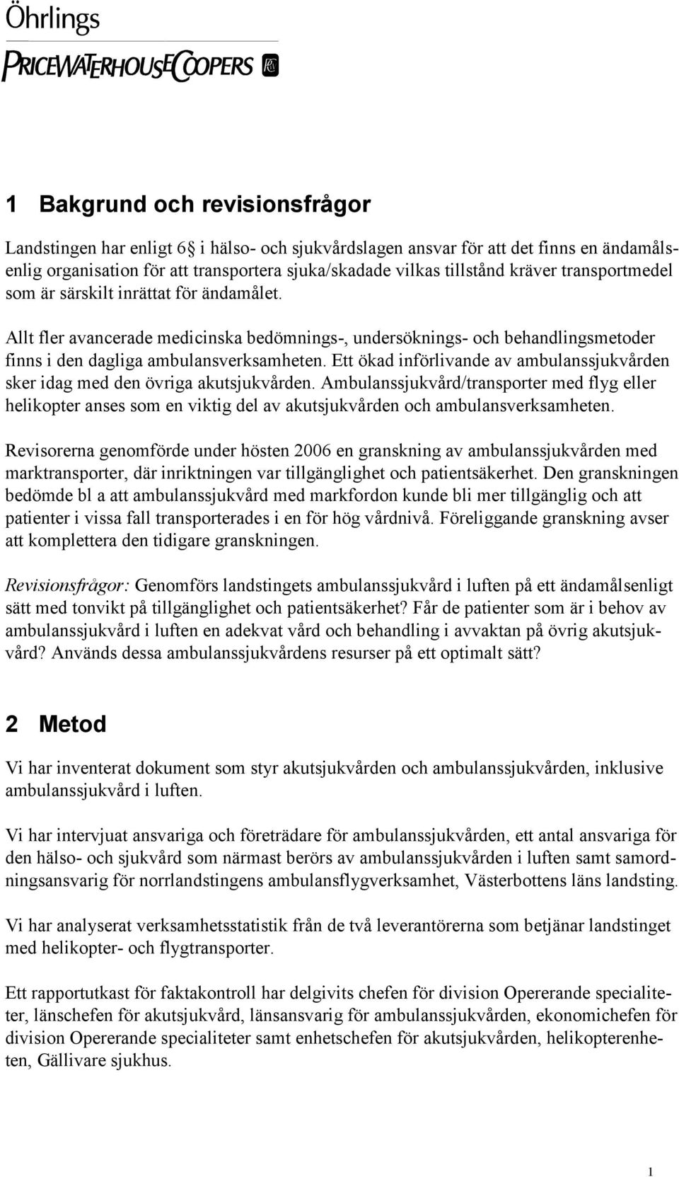 Ett ökad införlivande av ambulanssjukvården sker idag med den övriga akutsjukvården.