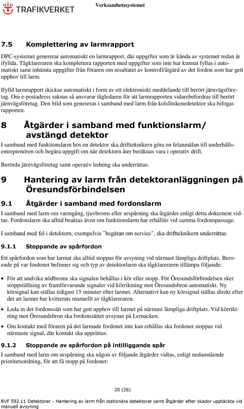 till larm. Ifylld larmrapport skickas automatiskt i form av ett elektroniskt meddelande till berört järnvägsföretag.