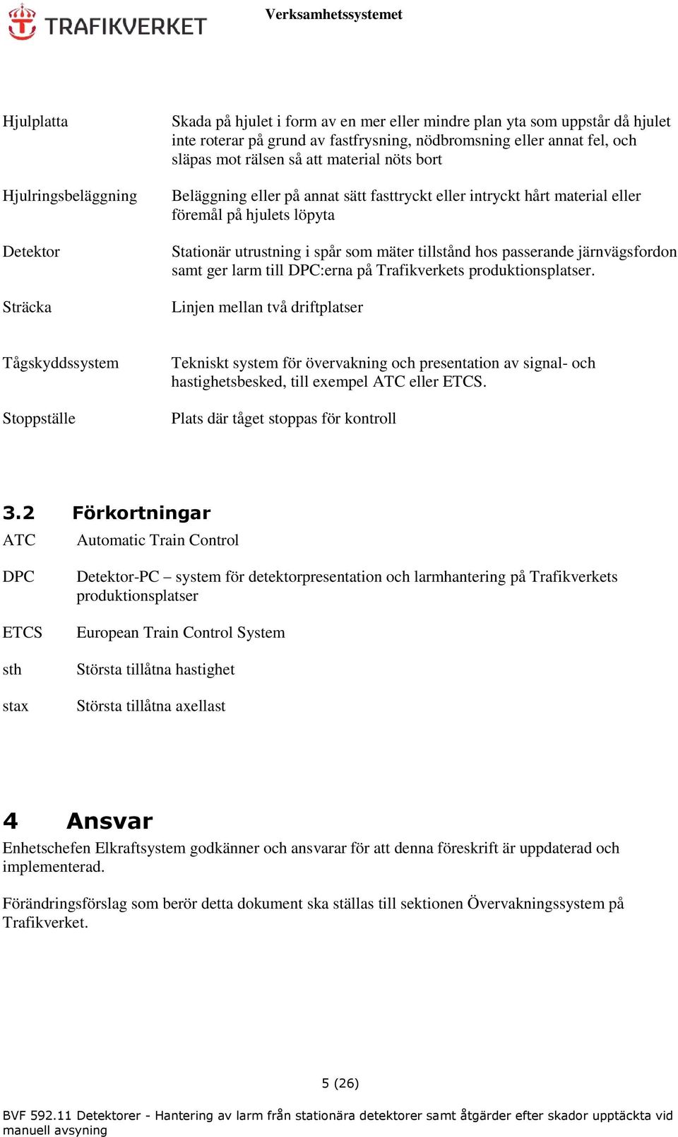 passerande järnvägsfordon samt ger larm till DPC:erna på Trafikverkets produktionsplatser.
