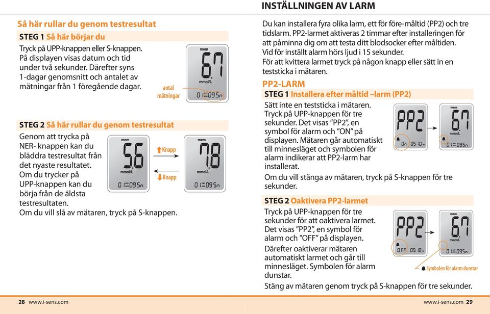 antal mätningar STEG 2 Så här rullar du genom testresultat Genom att trycka på NER- knappen kan du Knapp bläddra testresultat från det nyaste resultatet.