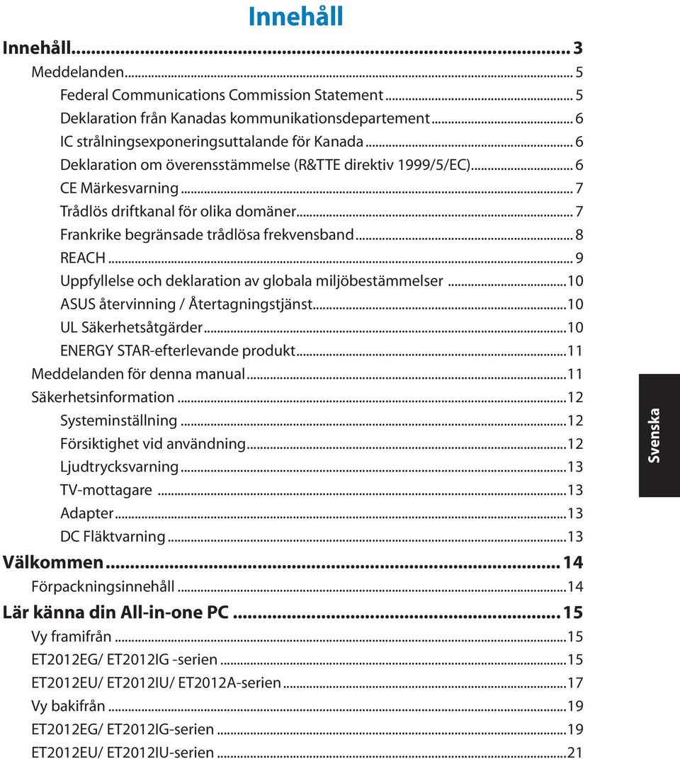 .. 9 Uppfyllelse och deklaration av globala miljöbestämmelser...10 ASUS återvinning / Återtagningstjänst...10 UL Säkerhetsåtgärder...10 ENERGY STAR-efterlevande produkt.