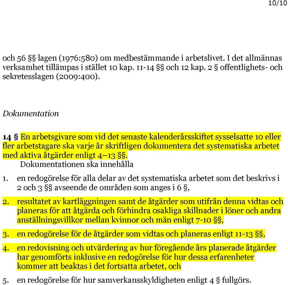 4 13. Dokumentationen ska innehålla 1. en redogörelse för alla delar av det systematiska arbetet som det beskrivs i 2 och 3 avseende de områden som anges i 6, 2.