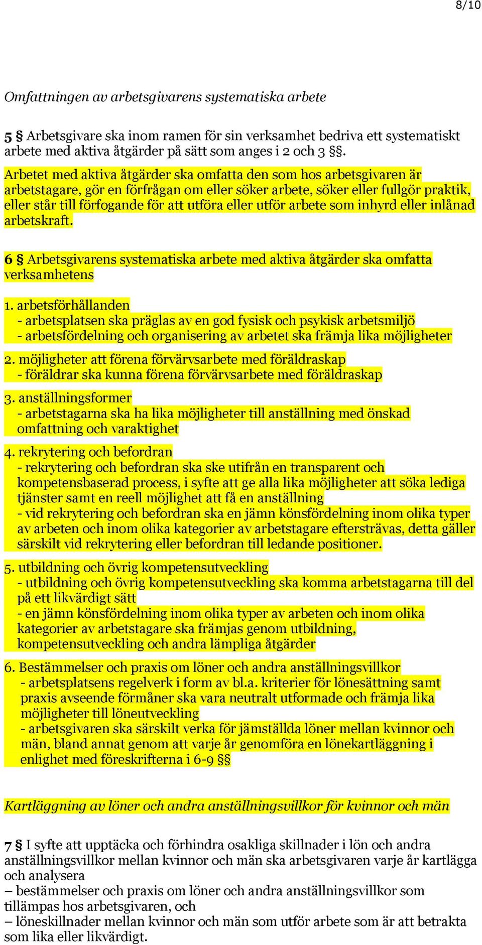 utför arbete som inhyrd eller inlånad arbetskraft. 6 Arbetsgivarens systematiska arbete med aktiva åtgärder ska omfatta verksamhetens 1.