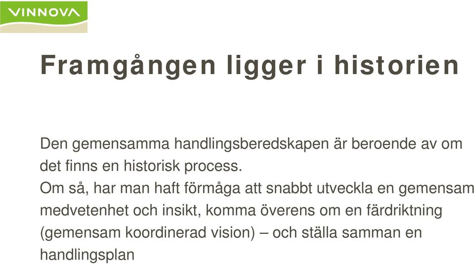 Om så, har man haft förmåga att snabbt utveckla en gemensam medvetenhet