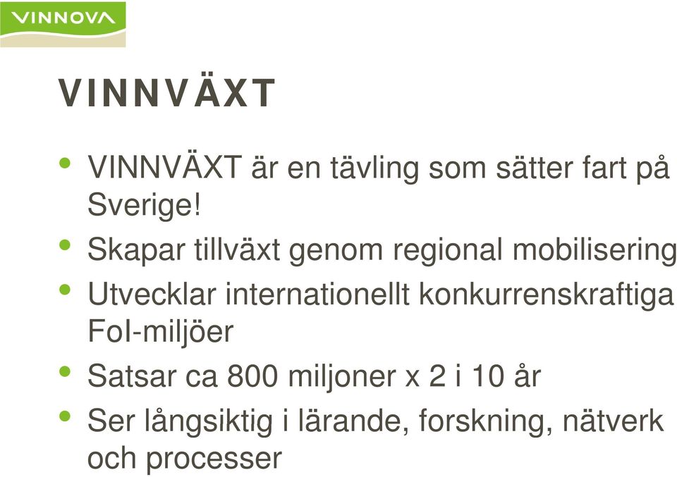 internationellt konkurrenskraftiga FoI-miljöer Satsar ca 800