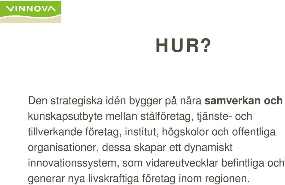 och offentliga organisationer, dessa skapar ett dynamiskt innovationssystem,
