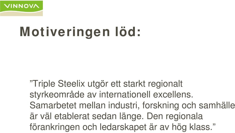 Samarbetet mellan industri, forskning och samhälle är väl