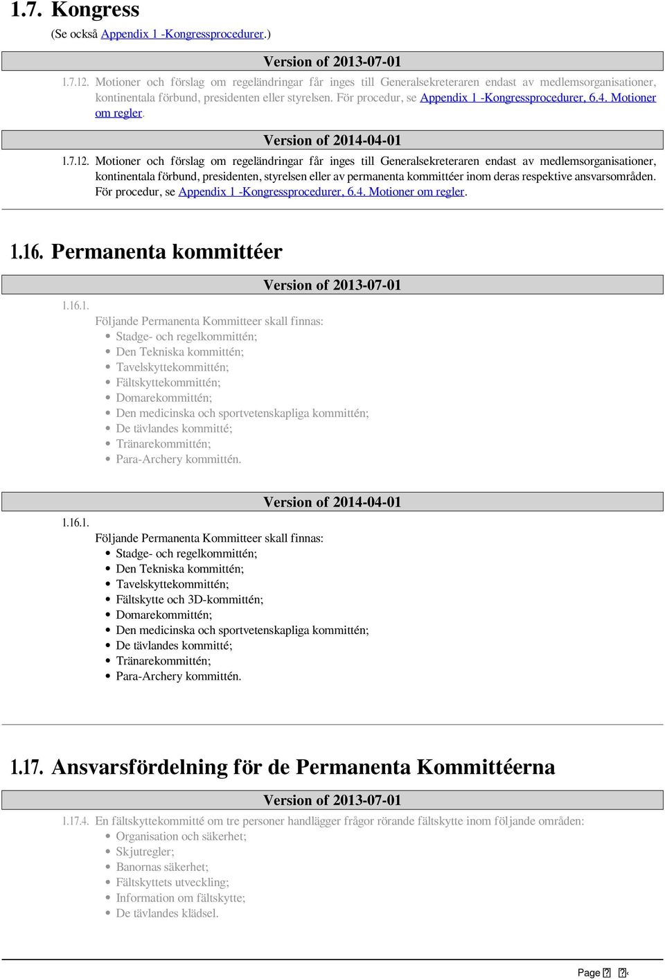 För procedur, se Appendix 1 -Kongressprocedurer, 6.4. Motioner om regler. 1.7.12.