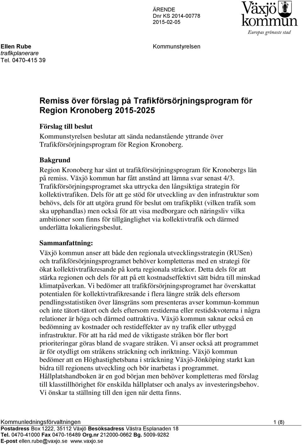 Trafikförsörjningsprogram för Region Kronoberg. Bakgrund Region Kronoberg har sänt ut trafikförsörjningsprogram för Kronobergs län på remiss. Växjö kommun har fått anstånd att lämna svar senast 4/3.