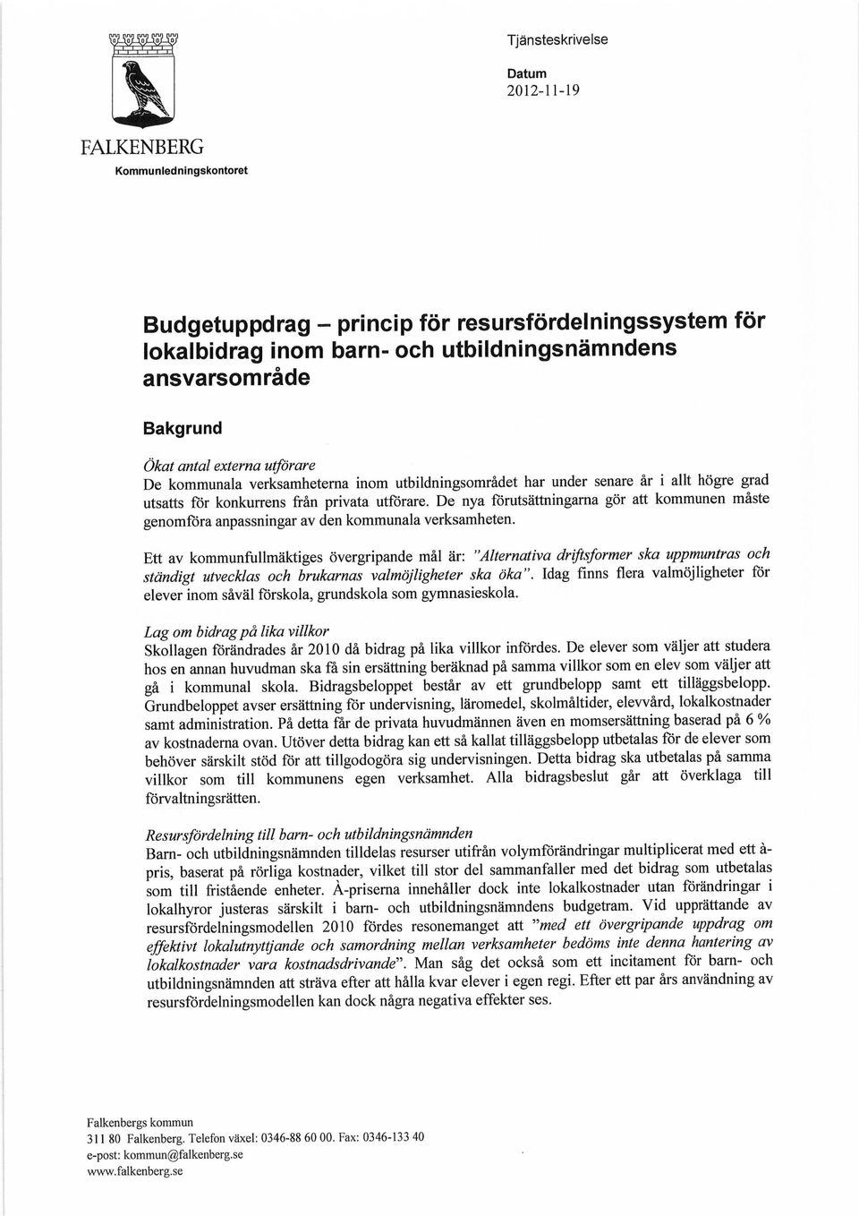 De nya förutsättningarna gör att kommunen måste genomföra anpassningar av den kommunala verksamheten.