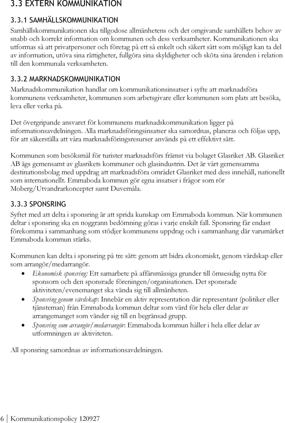 sina ärenden i relation till den kommunala verksamheten. 3.