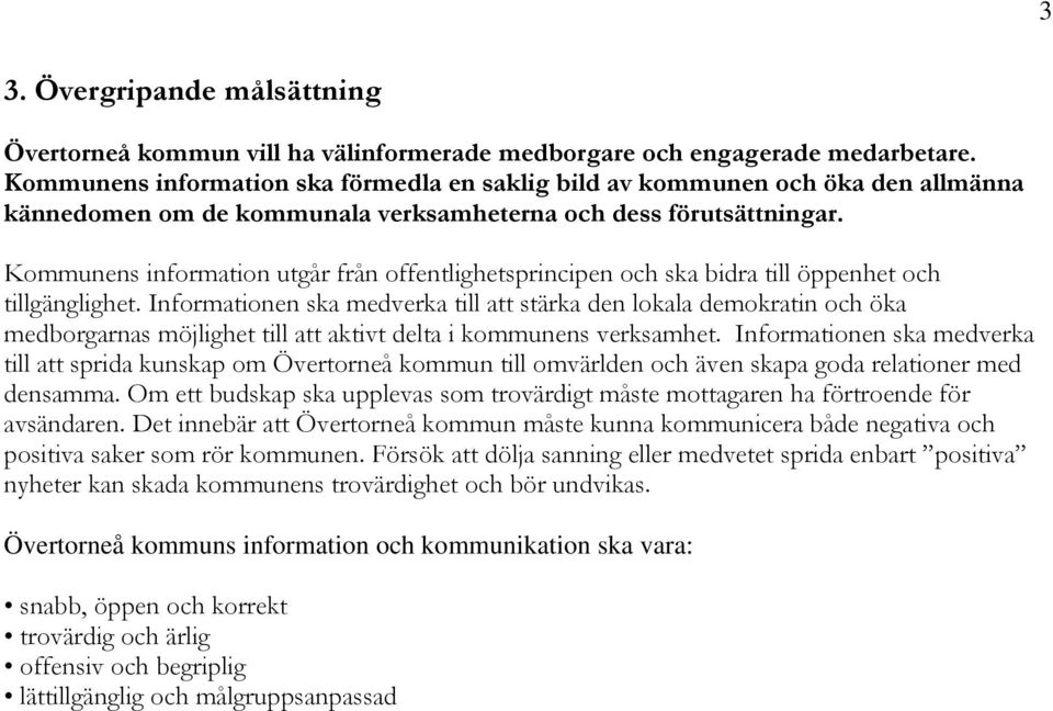 Kommunens information utgår från offentlighetsprincipen och ska bidra till öppenhet och tillgänglighet.