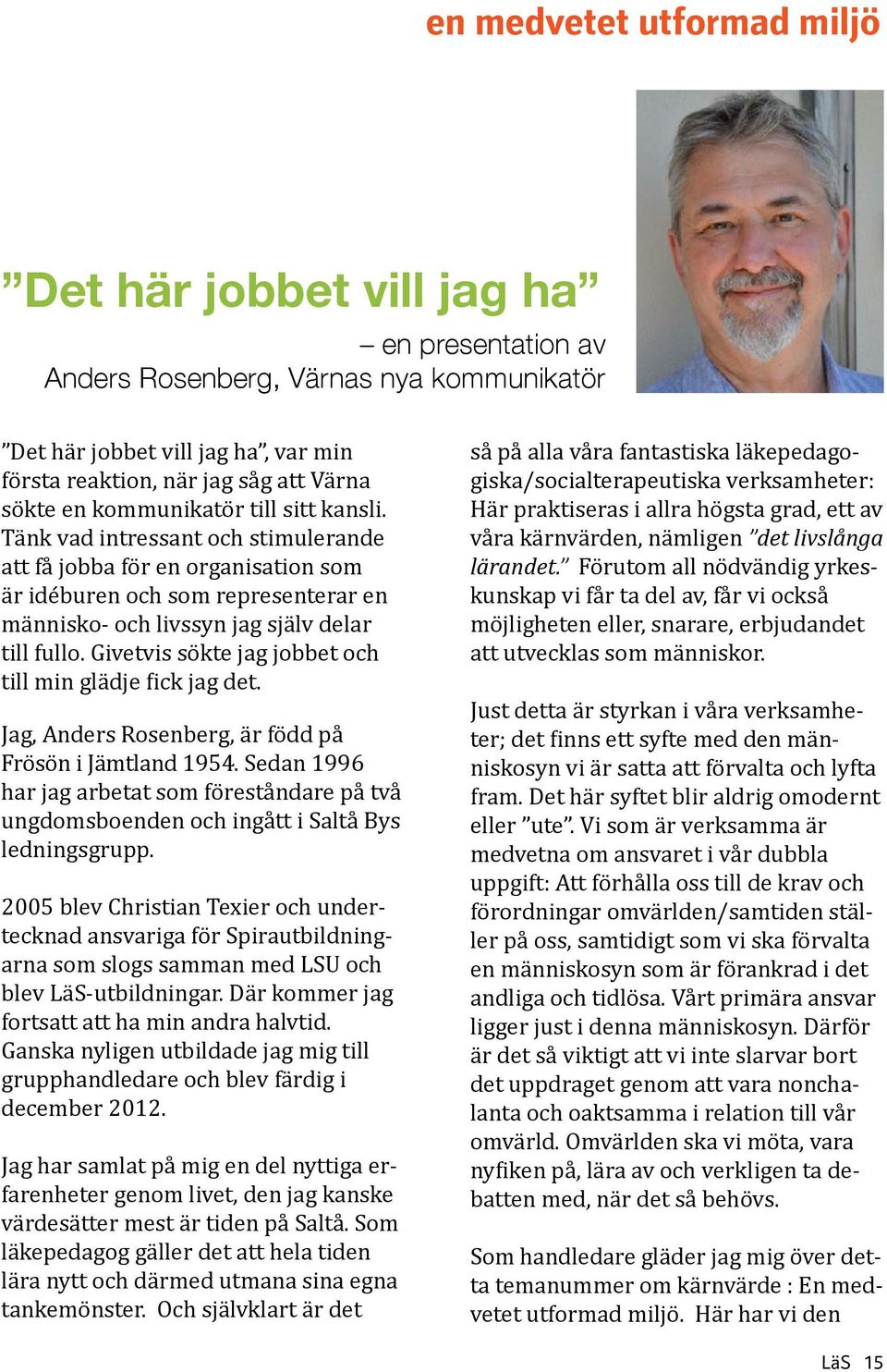 Givetvis sökte jag jobbet och till min glädje fick jag det. Jag, Anders Rosenberg, är född på Frösön i Jämtland 1954.