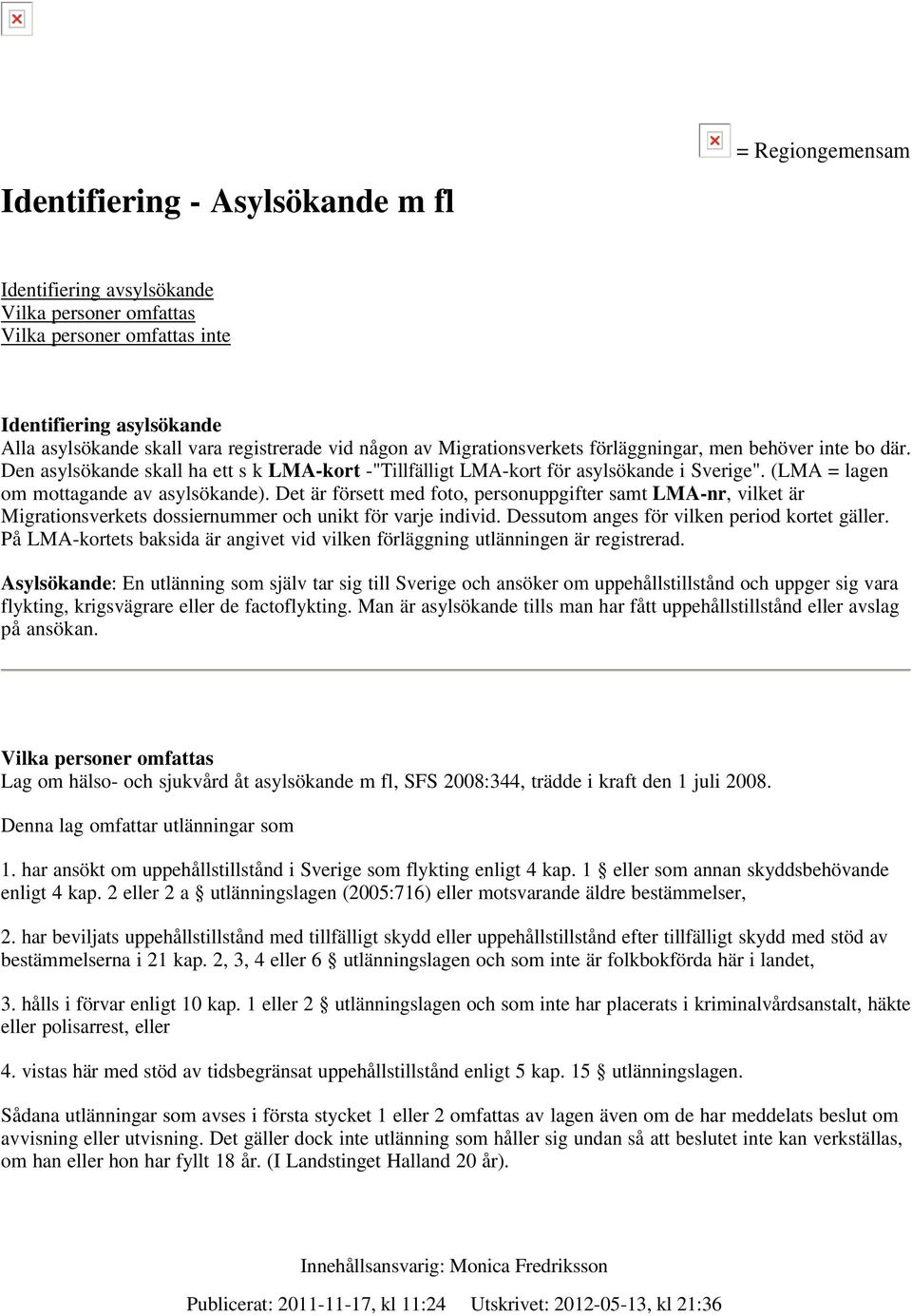 Det är försett med foto, personuppgifter samt LMA-nr, vilket är Migrationsverkets dossiernummer och unikt för varje individ. Dessutom anges för vilken period kortet gäller.