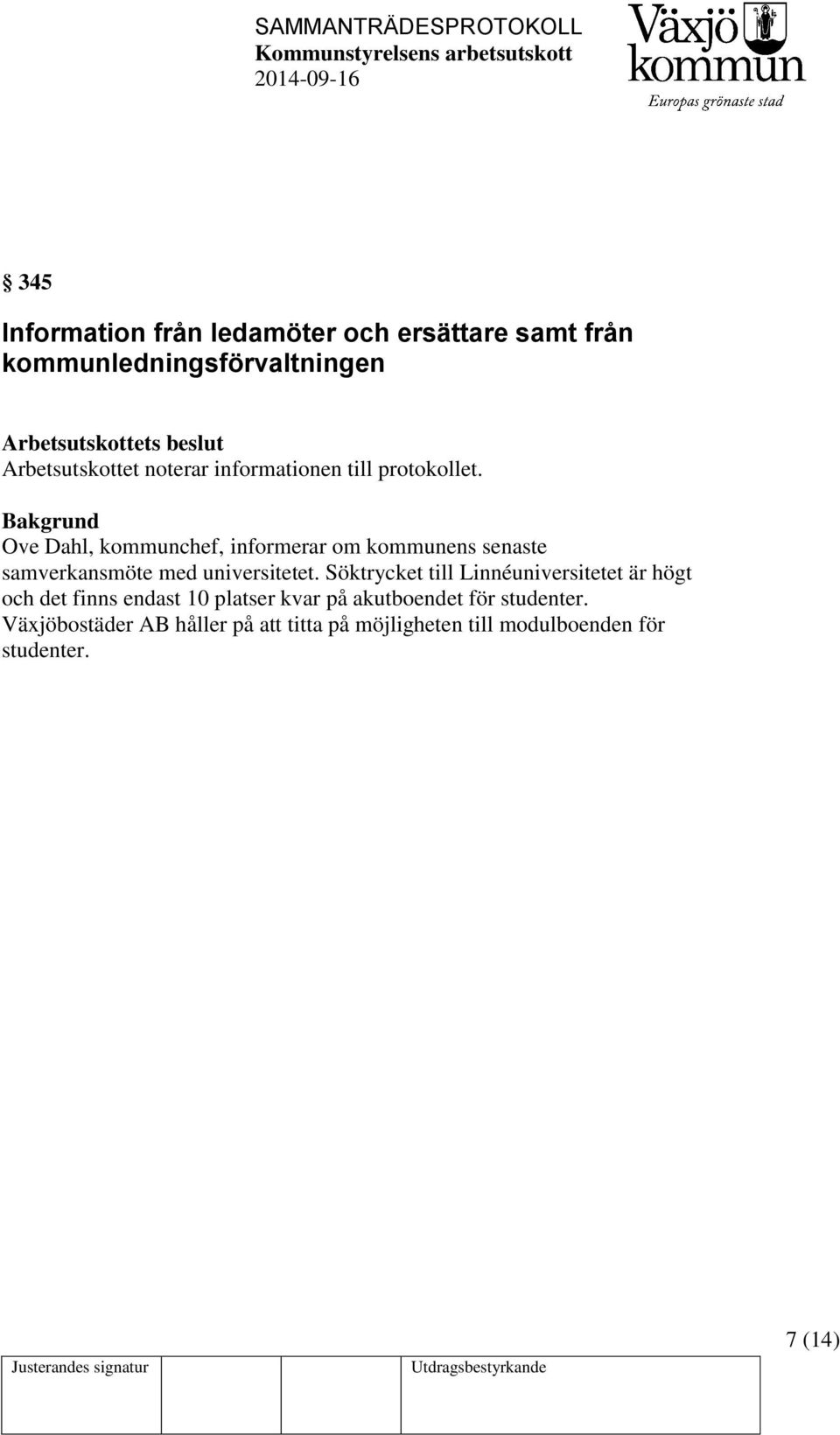 Ove Dahl, kommunchef, informerar om kommunens senaste samverkansmöte med universitetet.