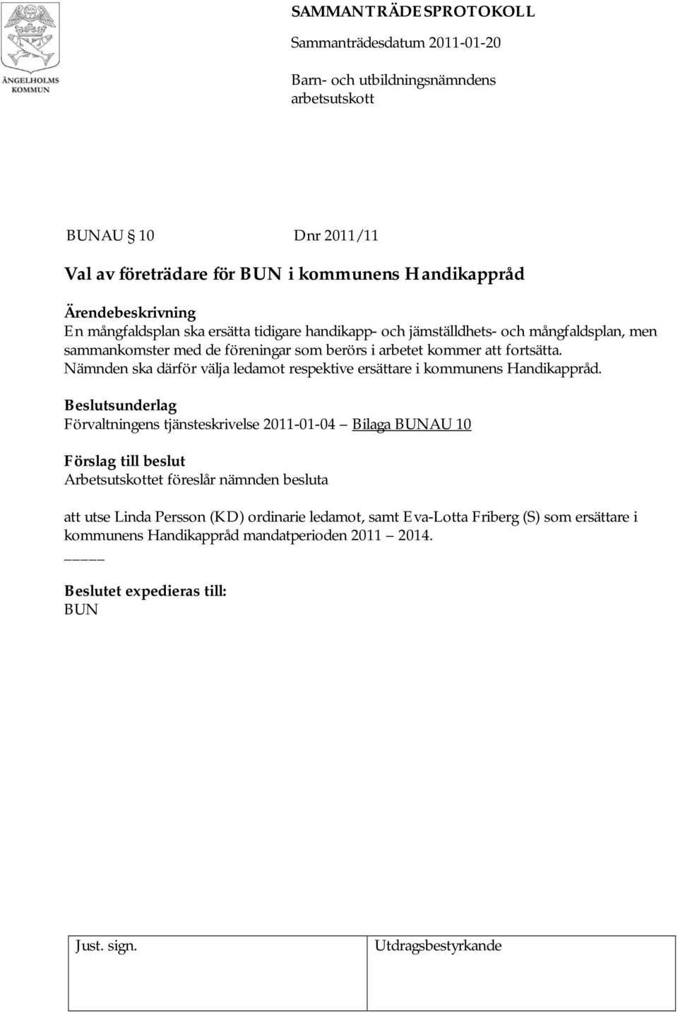 Nämnden ska därför välja ledamot respektive ersättare i kommunens Handikappråd.