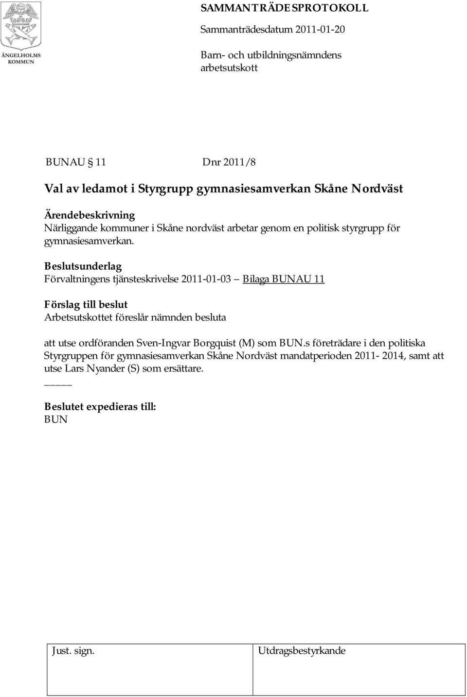 Förvaltningens tjänsteskrivelse 2011-01-03 Bilaga AU 11 Arbetsutskottet föreslår nämnden besluta att utse ordföranden