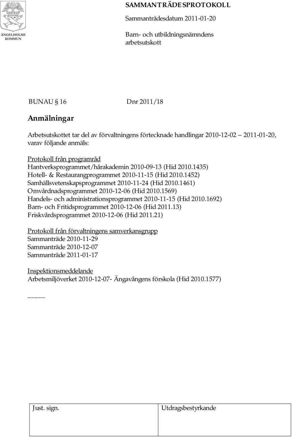 1461) Omvårdnadsprogrammet 2010-12-06 (Hid 2010.1569) Handels- och administrationsprogrammet 2010-11-15 (Hid 2010.1692) Barn- och Fritidsprogrammet 2010-12-06 (Hid 2011.