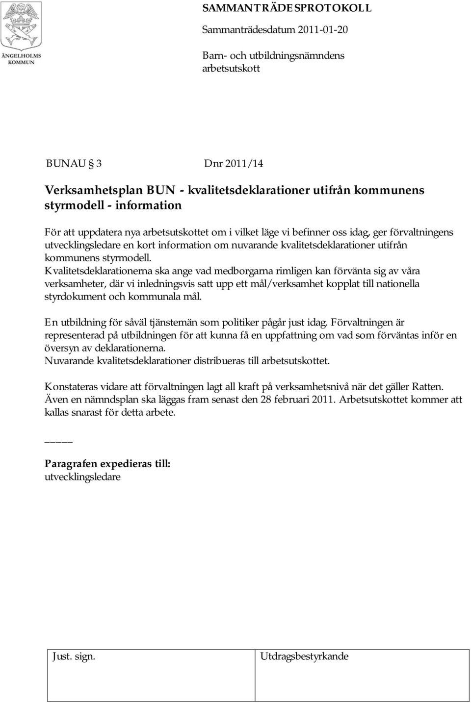 Kvalitetsdeklarationerna ska ange vad medborgarna rimligen kan förvänta sig av våra verksamheter, där vi inledningsvis satt upp ett mål/verksamhet kopplat till nationella styrdokument och kommunala